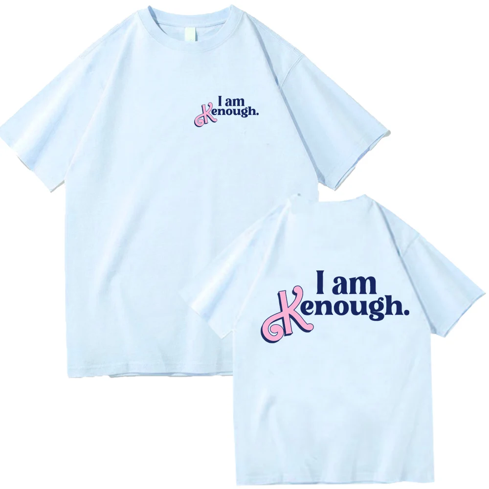 I Am Enough T-Shirts Man Woman Fuuny Movice Clothes Fashion Harajuku I Am Kenough Graphic O-Neck Short Sleeve Shirts