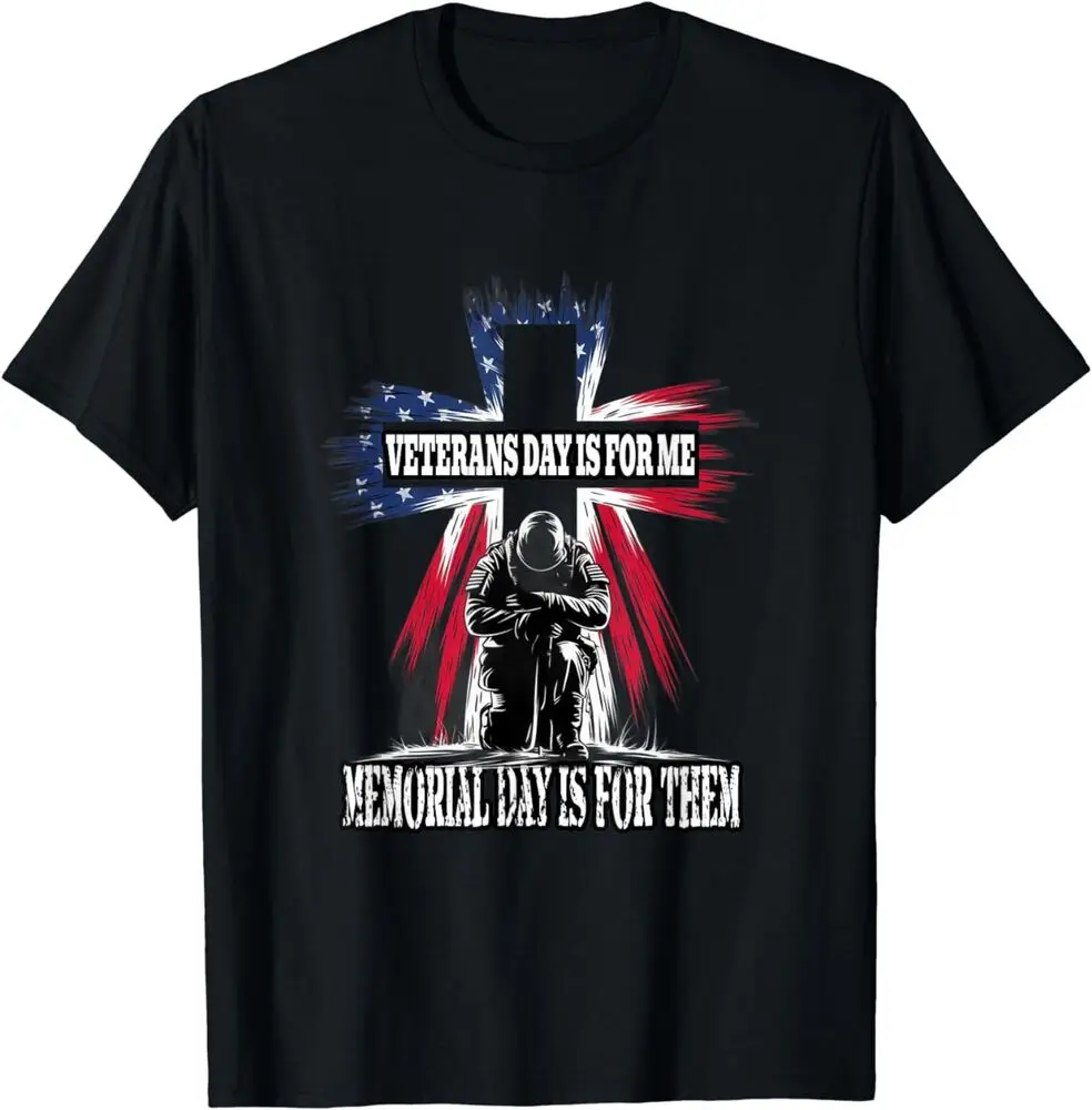 

Veterans Day Is For Me Memorial Day Is For Them T-Shirt High Quality 100%Cotton Short Sleeve