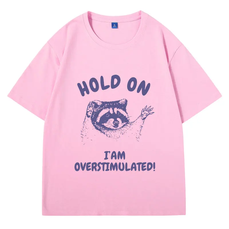 Hold on I'm Overstimulated Funny T-Shirt Men's Women's Cartoon Raccoon Graphic T Shirts Fashion O-Neck Cotton Tee Shirt Clothes