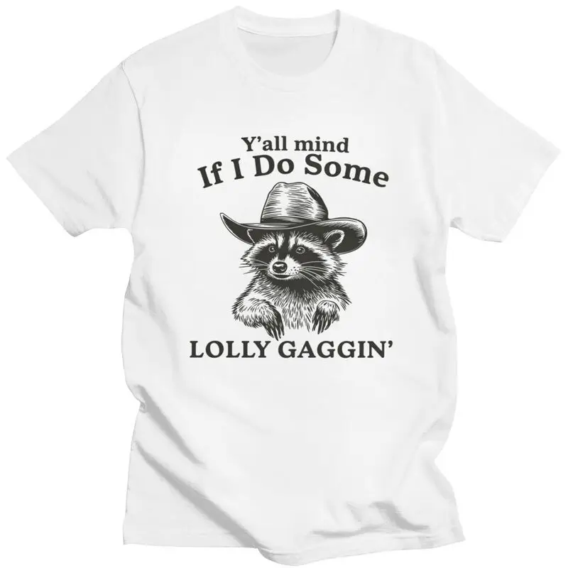 Y'all Mind If I Do Some Lollygaggin Funny Racoon Meme T Shirts Short-Sleeve T-shirt Graphic Tee Cotton Loose Oversized Clothes