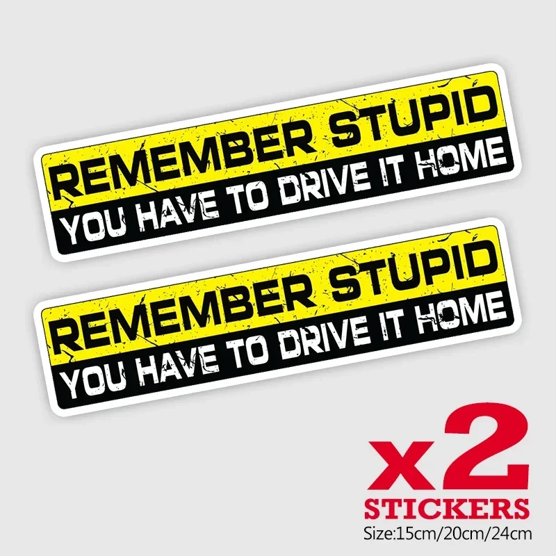 2 Pieces/Pack PVC Decal REMEMBER STUPID YOU HAVE TO DRIVE IT HOME Sticker Waterproof Auto Decors on Bumper Rear Window