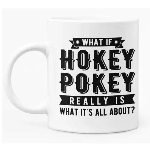 

Funny Caption Mug "Hokey Pokey"11oz White Ceramic Coffee / Tea Mug Gift