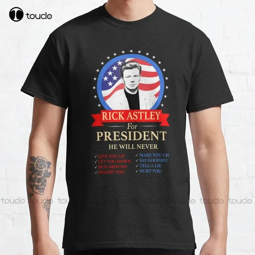 Rick Astley For President Classic T-Shirt shirts for teens Custom aldult Teen unisex digital printing Tee shirt xs-5xl