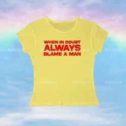 When In Doubt Always Blame A Man Letters Printed Women T Shirt Short Sleeve Baby Tees Fashion Goth Vintage Tops Y2K Style Tees
