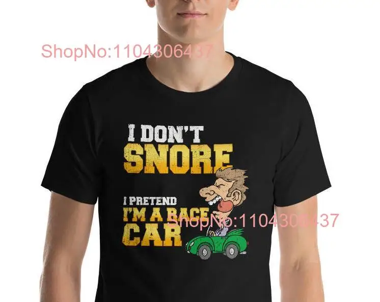 I Don't Snore Pretend I'm A Race Car Funny  T Shirt long or short sleeves