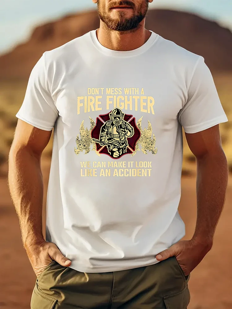 DON\'T MESS WITH A FIRE FIGHTER WE CAN MAKE IT LOOK LIKE AN ACCIDENT Men\'s T-shirt Short Sleeve Tees Loose T-shirt