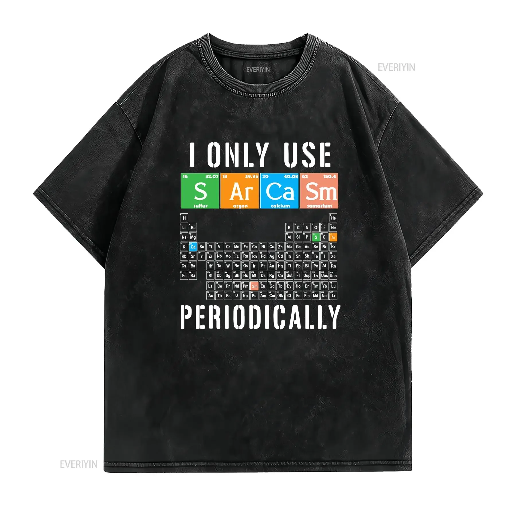 Funny Periodic Table T Shirt Chemist I Only Use Sarcasm Periodically Chemical Elements Chemistry Teacher vintage Washed