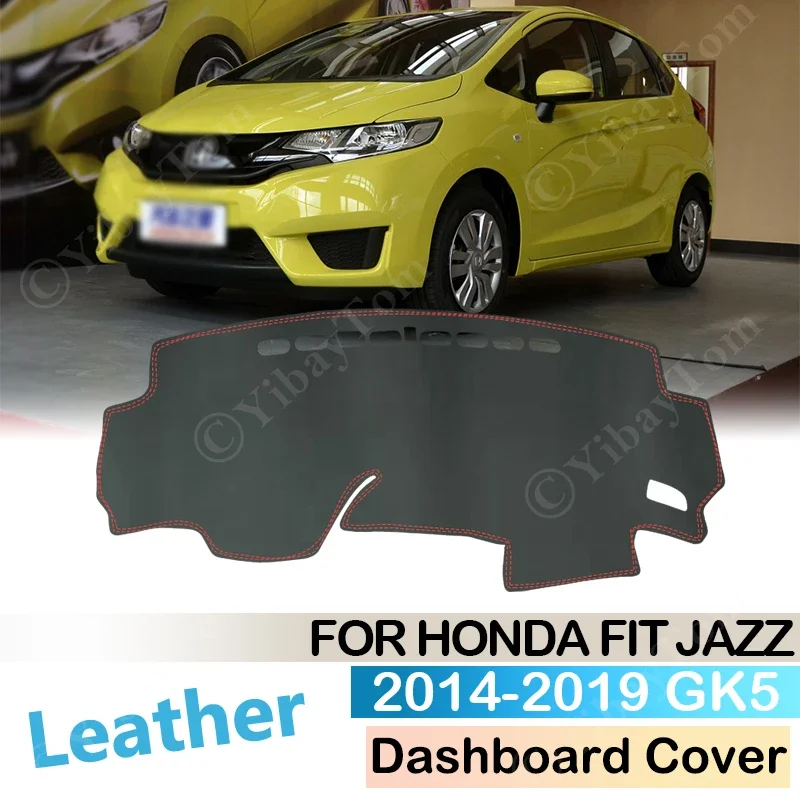 For Honda Fit Jazz 2014 ~ 2019 Anti-Slip Leather Mat Dashboard Cover Pad Sunshade Dashmat Protect Carpet Accessories GK5 2016