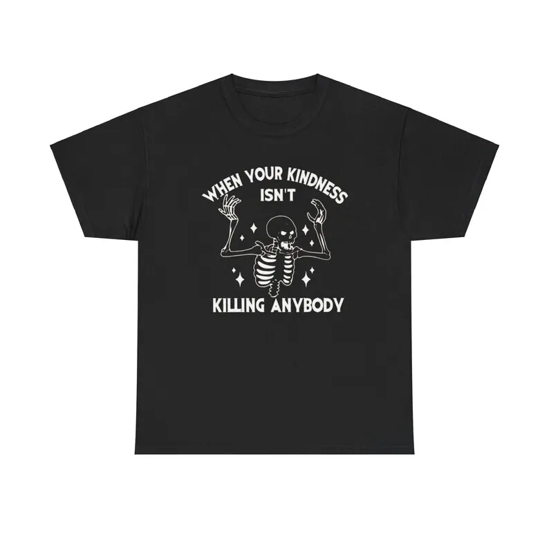 When Your Kindness Isn't Killing Anybody Tee Unisex Shirt