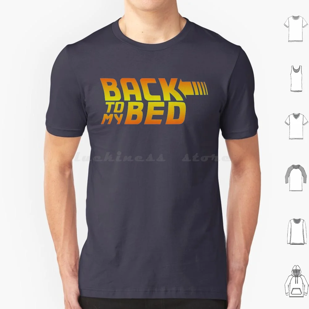 Back To My Bed T Shirt Men Women Kids 6Xl Back To The Future Rouge One Force Studio Ghibli Cool Kids Geek Geeky Nerd Parody