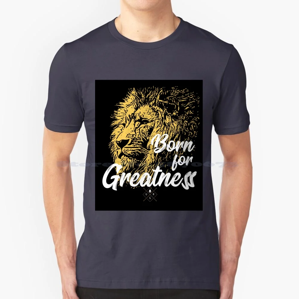 Lion Born For Greatness Ugr T Shirt 100% Cotton Tee Lion Great Cat Wild Entrepreneur Teacher Mentor Influencer Motivational