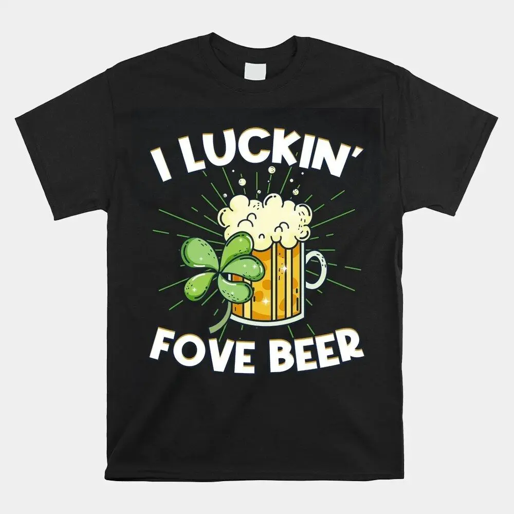 SALE!! I Luckin Love Beer Funny Saint Patrick’S Day T-Shirt, Size S-5XLHigh Quality 100%Cotton Short Sleeve