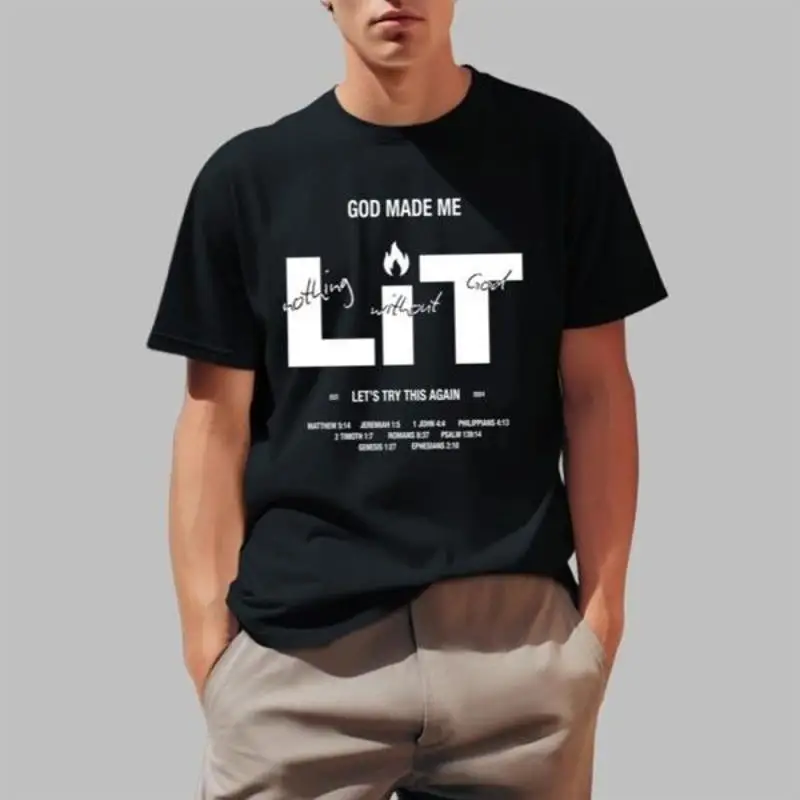 God Made Me Lit Nothing Without Good Let Äôs Try This Again  T shirt