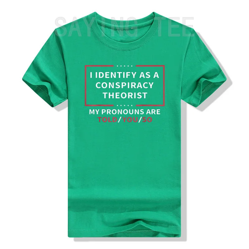 I Identify As A Conspiracy Theorist My Pronouns Are Told You T-Shirt Sarcastic Sayings Quote Graphic Tee Tops Funny Joke Apparel