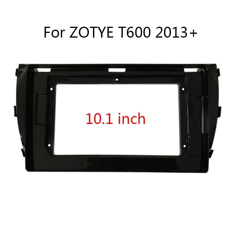 

Android Car Radio Multimedia Player Install Fascia For ZOTYE T600 2013+ Auto Stereo Refit Dash Panel Frame Kit