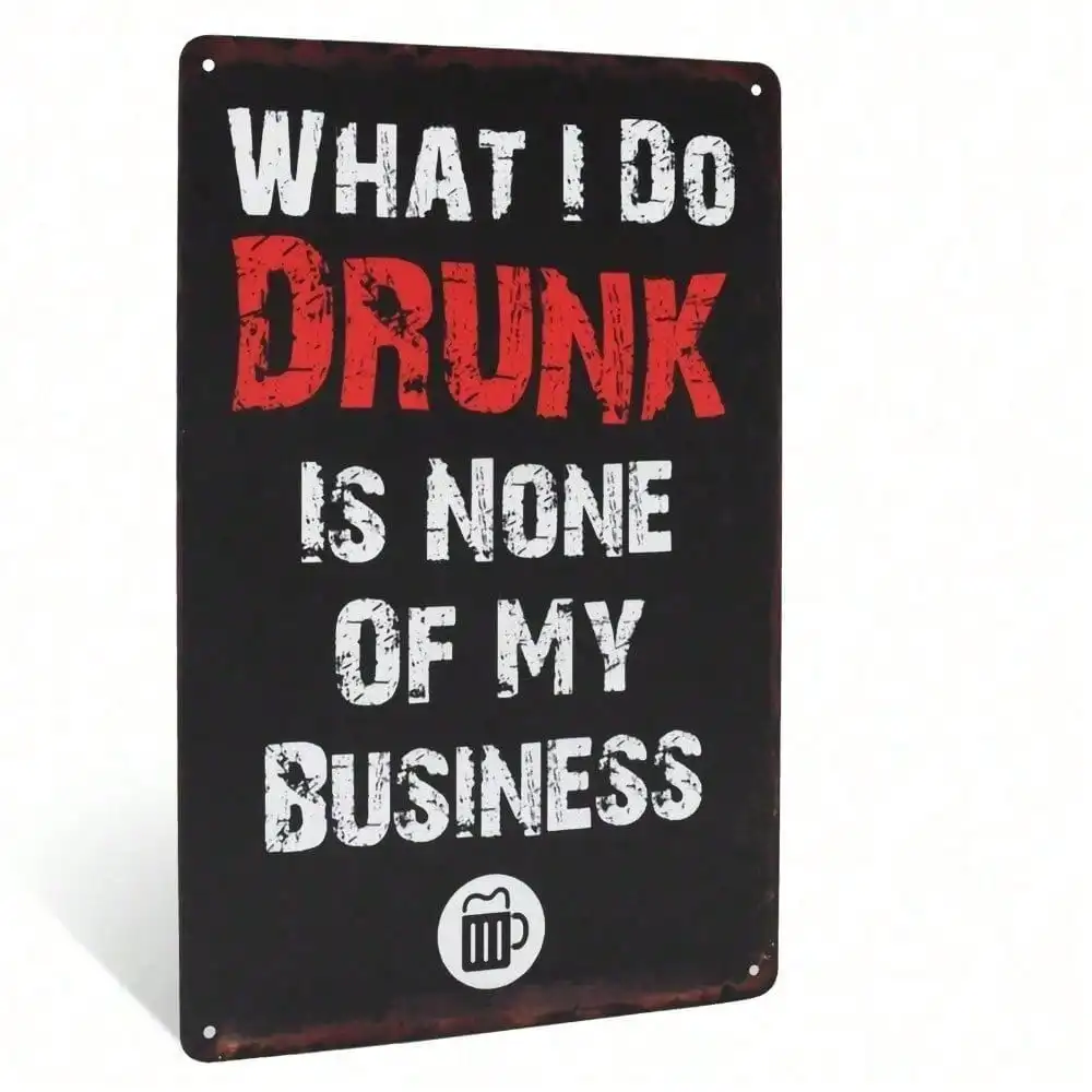 CIFBUY Funny What I Do Drunk Vintage Aluminum Wall Art Waterproof Durable Metal Sign for Man Cave Bar Dorm Decor