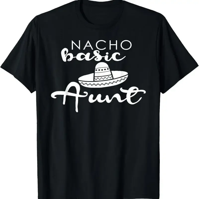 Nacho Basic Aunt Mother Wedding Funny Mexico Party T Shirts