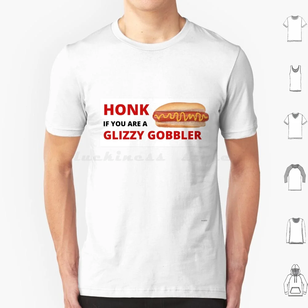 Honk If You Are A Glizzy Gobbler T Shirt Big Size 100% Cotton Honk Honk If Honk If You Are Glizzy Gobbler Glizzy Gobbler Honk