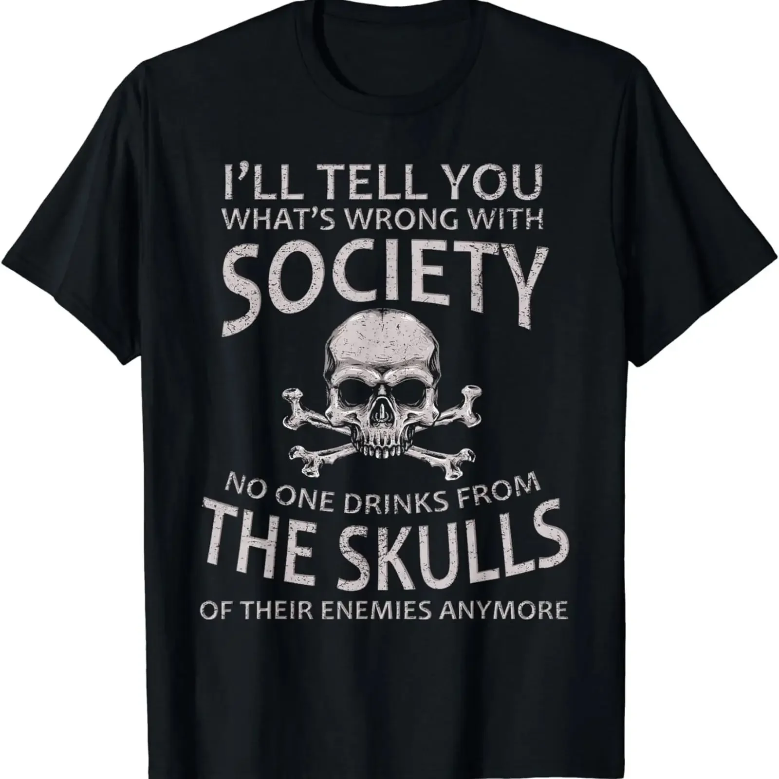 I'll Tell You What's Wrong With Society Funny Viking T Shirt vintage Washed Stretched Top For Everyday Wear Soft Slightly
