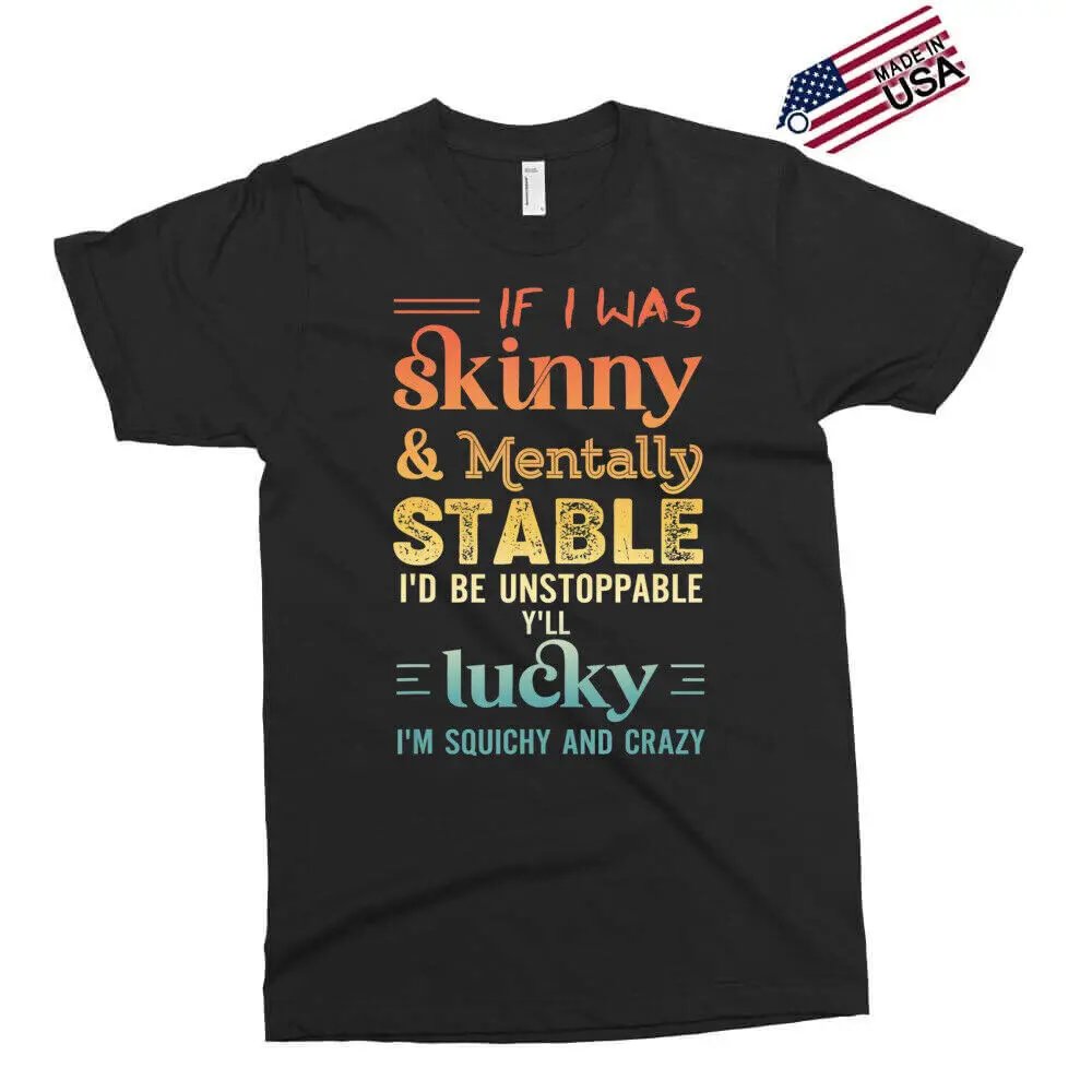 BEST TO BUY Quote If I Was Skinny And Mentally Stable Exclusive T-Shirt