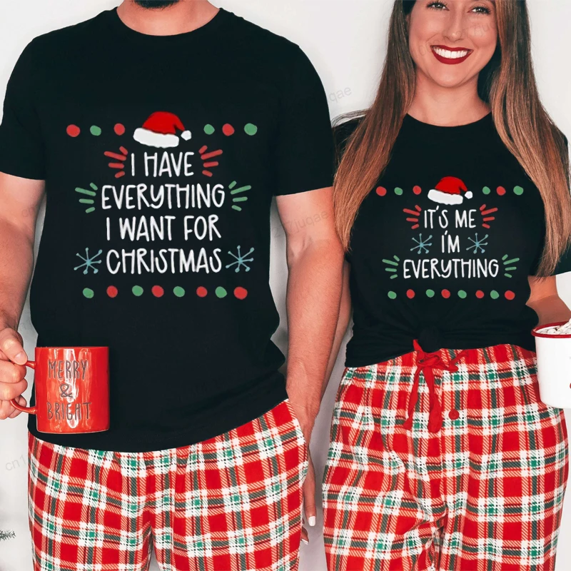 

I Have Everything I Want for Christmas Its Me I'm Everything T-Shirt Print Men Women T-Shirts Couples Graphic Shirt Fashion Tops