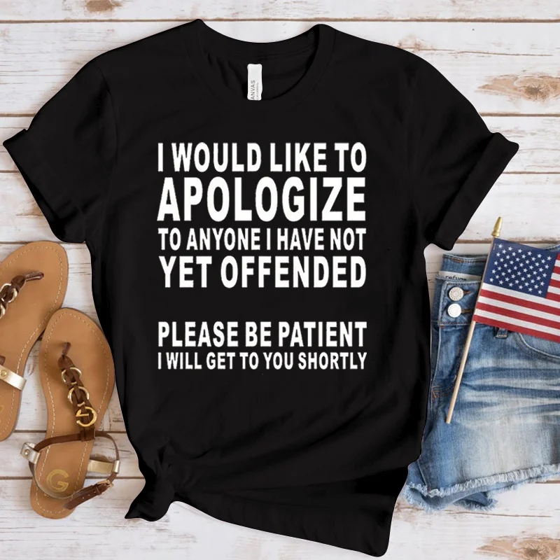 

Fashion I Would Like To Apologize LetterPrint T-Shirt Girl T Shirt Soft Print Top Unisex Tee Clothing Casual O-Neck Short Sleeve