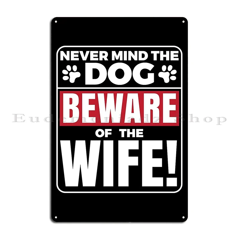 Never Mind The Dog Beware Of The Wife Funny Metal Sign Poster Wall Decor Club Personalized Decoration Tin Sign Poster