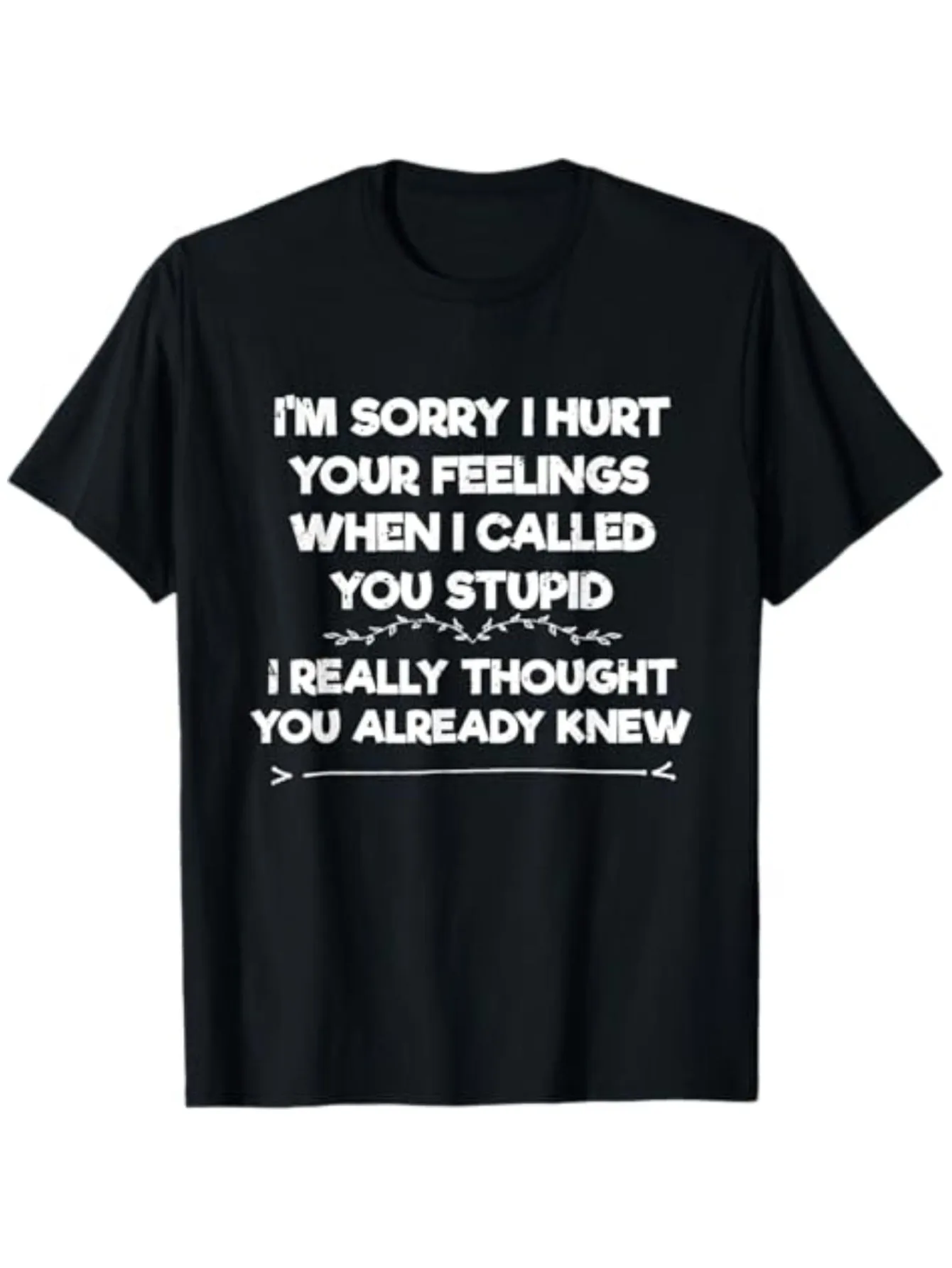 1PC Summer T Shirts I'M Sorry I Hurt Your Feelings I Funny Phrase I Sarcasm T-Shirt
