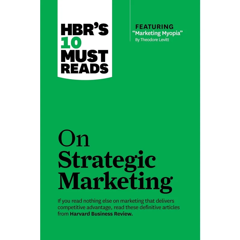 HBRs 10 Must Reads On Strategic Marketing With Featured Article Marketing Myopia By Theodore Harvard Business Rev 9781422189887