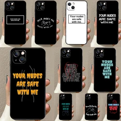 Your Nudes Are Safe With Me Case For iPhone 16 15 14 13 Pro Max 12 Pro Max Mini 11 Pro Max XS X XR Plus Cover Shell