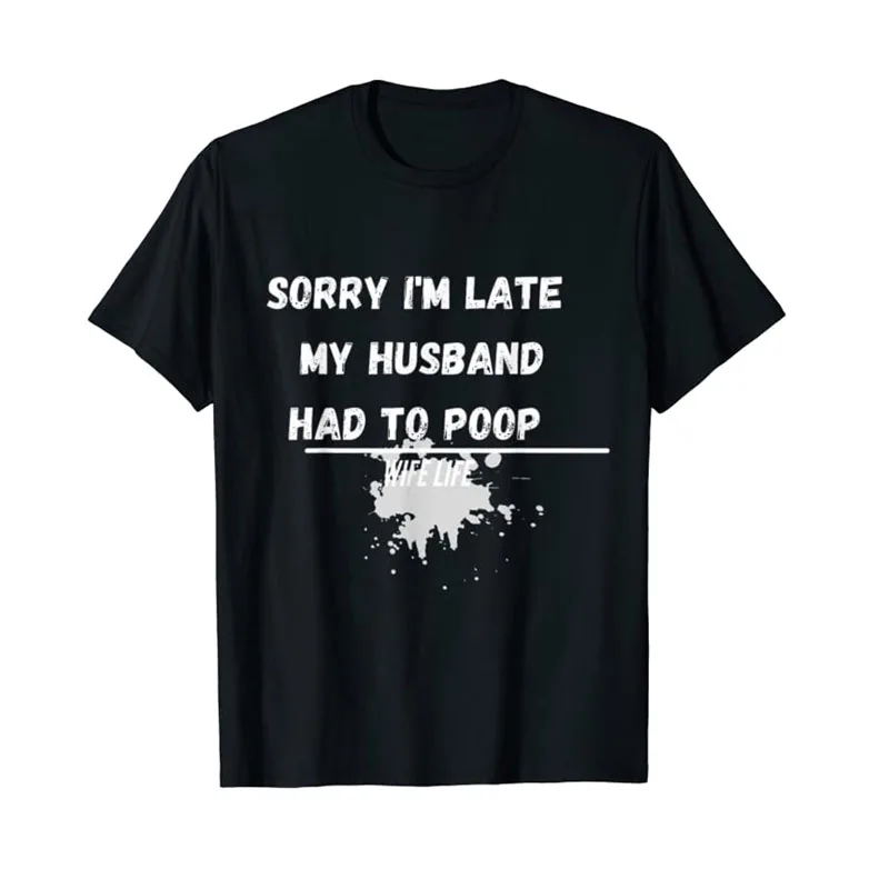 Womens Sorry I'm Late My Husband Had To Poop Funny Wife Life T-Shirt Graphic Tee Casual Tops Streetwear Aesthetic Clothes