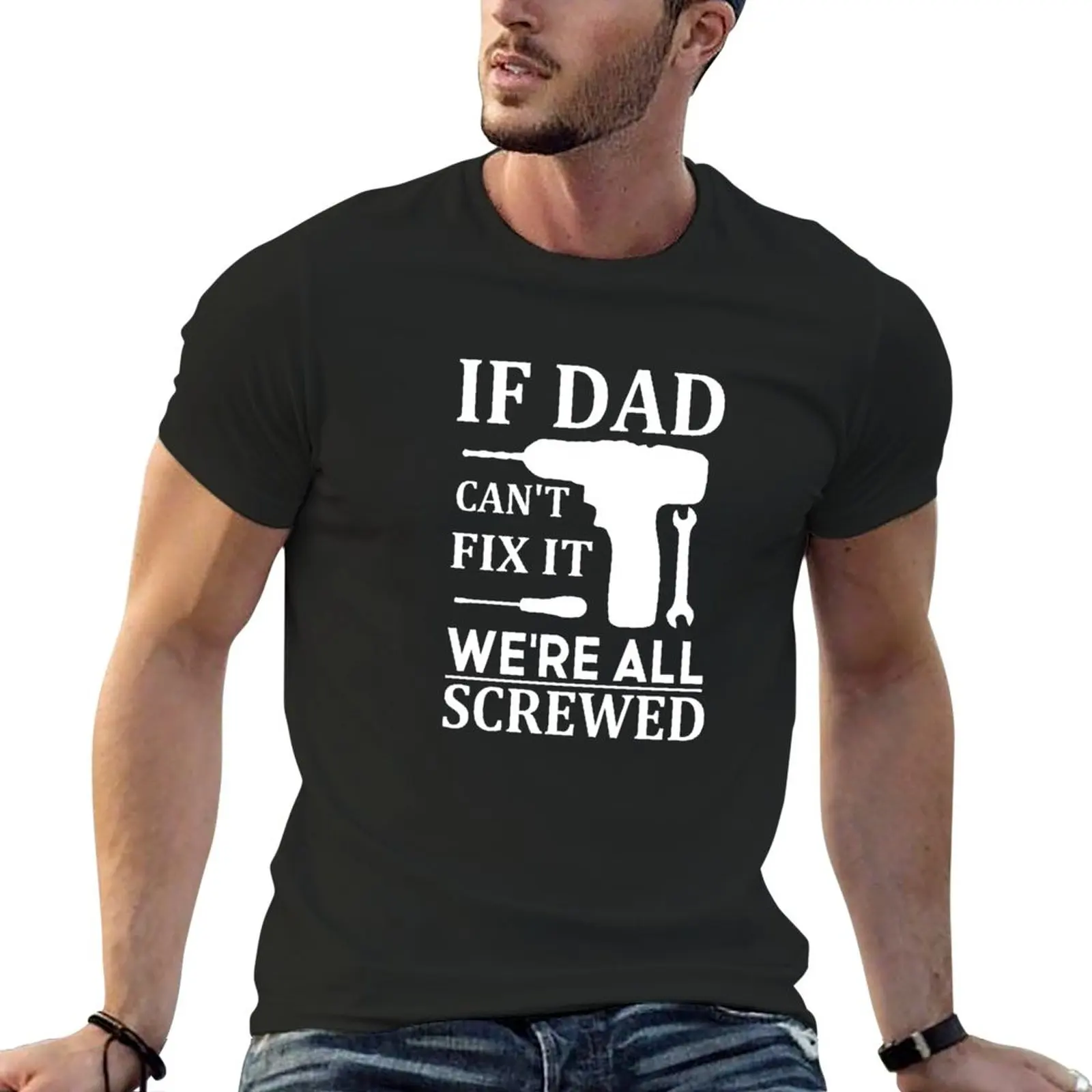 

New If Dad Can't Fix It We're All Screwed T-Shirt Short t-shirt vintage t shirt boys white t shirts mens workout shirts