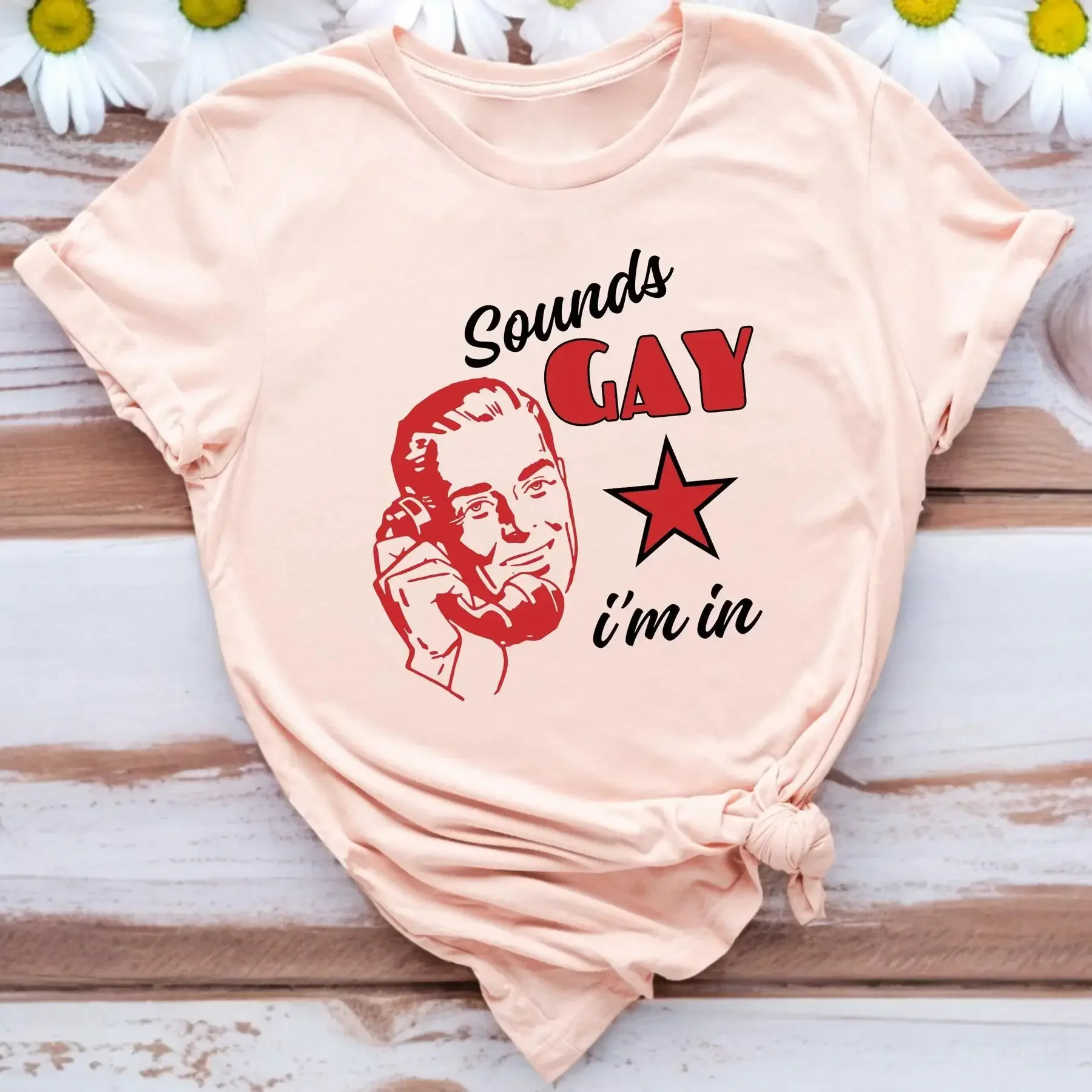 Sounds Gay I m in T Shirt Funny Sarcastic Pride Month Saying Retro Vintage For Gays