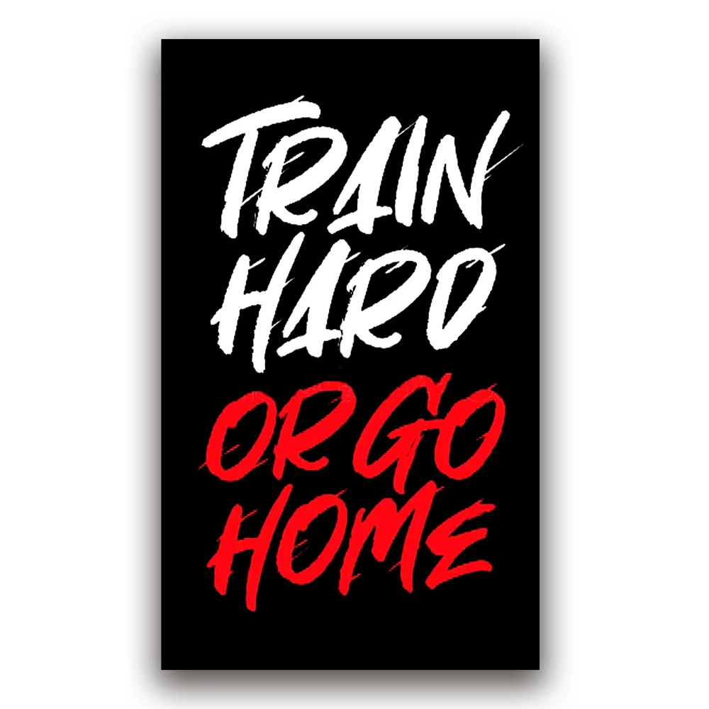 

TRAIN HARD OR GO HOME Custom Flag Banner, Outdoor Banner, 3x5FT, 90x150cm
