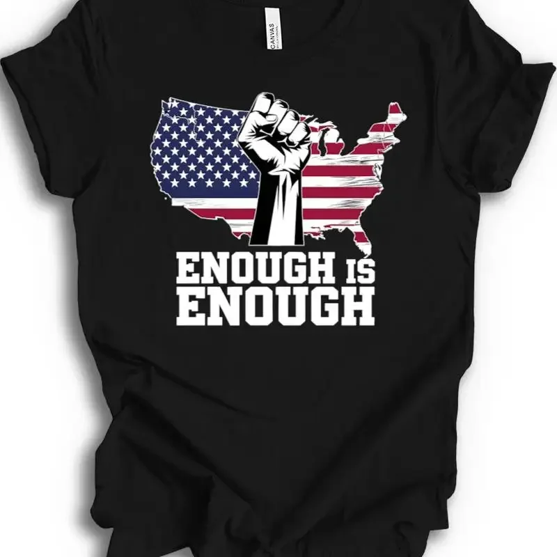 Patriotic Fist Protest With USA Flag Map Enough Is Powerful Statement T shirt