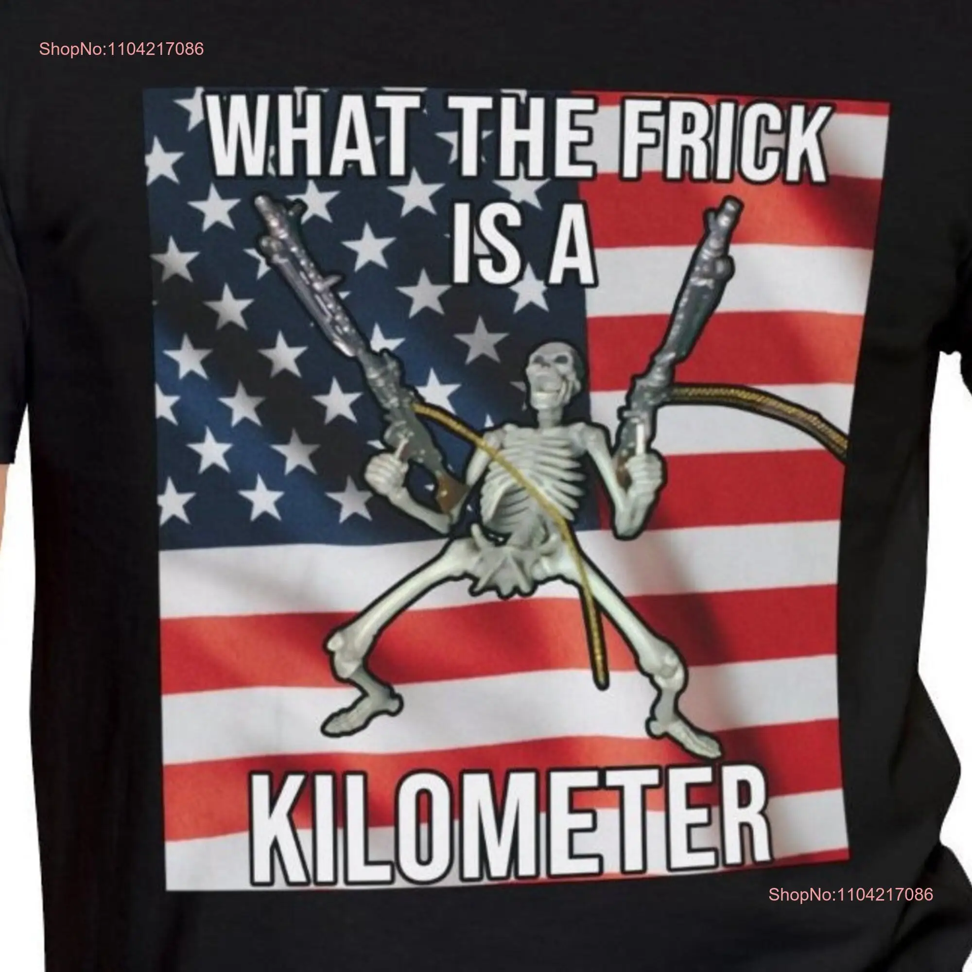 What the frick is a kilometer t shirt 4th of July gift USA Independence day American skeleton meme Anti Metric