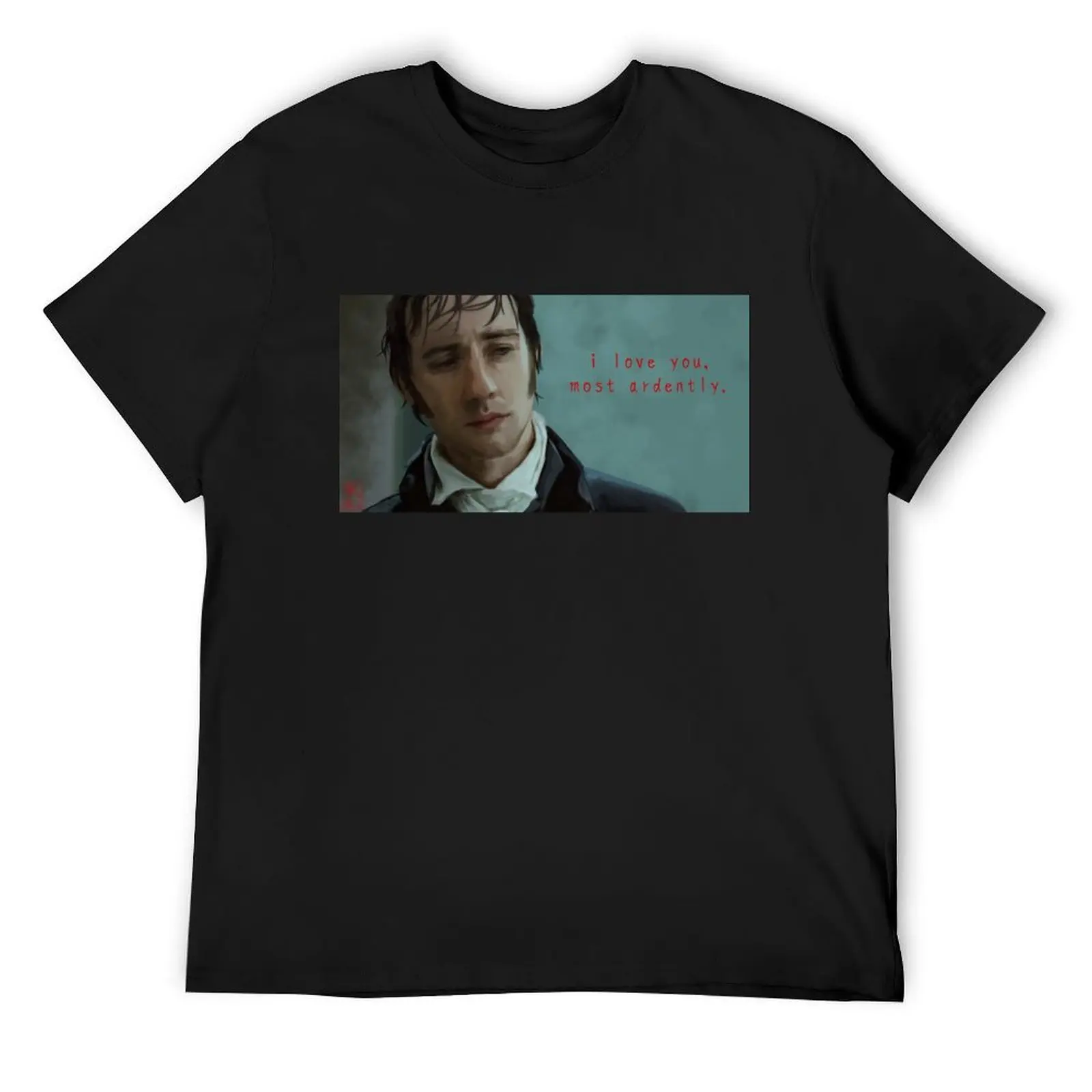 

i love you, most ardently. mr. darcy T-Shirt plain shirts graphic tees vintage graphic tee slim fit t shirts for men