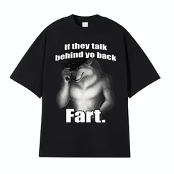 If They Talk Behind Yo Back Fart Wolf Literally Me Funny Meme Emo T-shirt Women Clothing Harajuku Retro Oversized Cotton T Shirt
