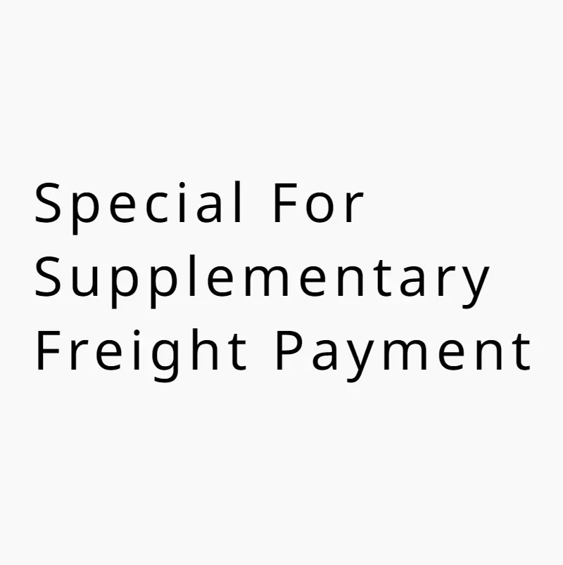 

Special for Supplementary Freight Payment 7 USD
