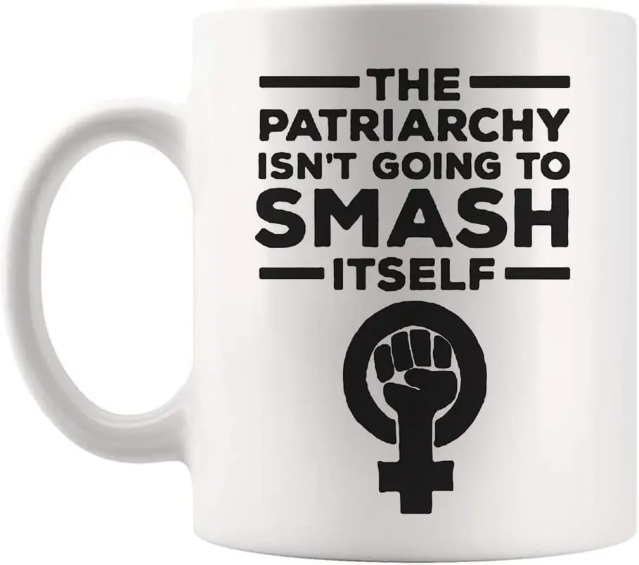 The Patriarchy Isn't Going to Smash Itself, Feminist, Feminism, Girl Power, Women, Sassy, Morning Coffee Mug, 11 Oz Novelty