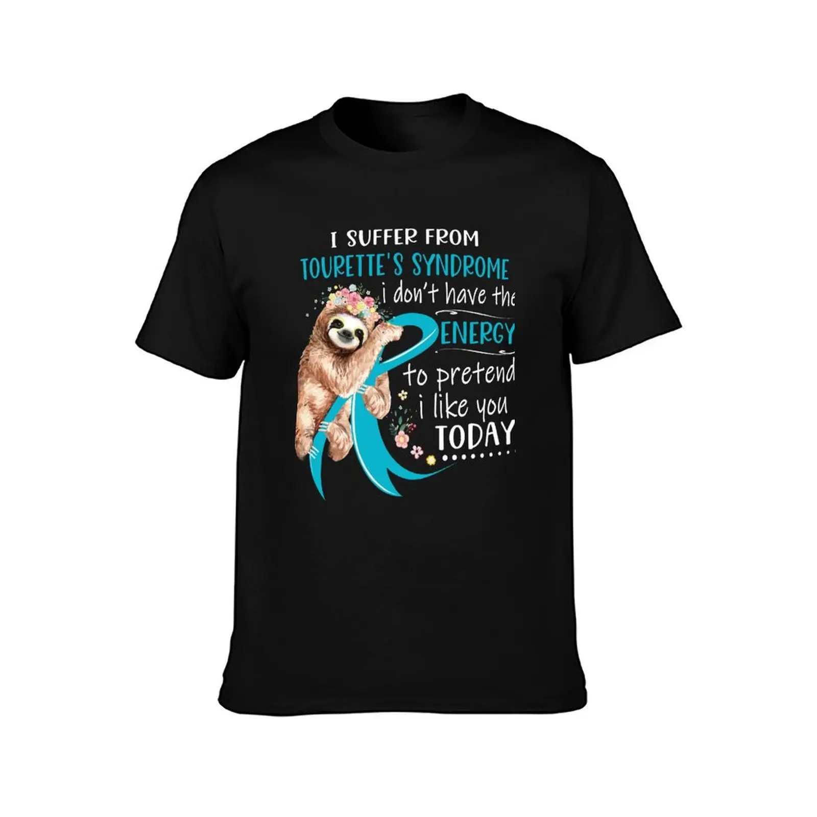 I Suffer From Tourette's Syndrome i don't have the Energy To Pretend I Like You Today T-Shirt man t shirts cotton T-Shirt