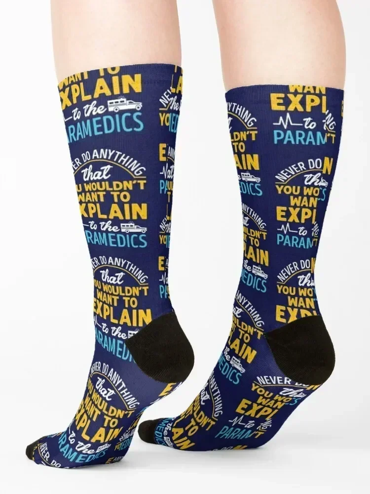 Paramedic EMS EMT Funny Never Do Anything You Wouldn't Want to Explain to the Paramedic Socks new year Boy Child Socks Women's