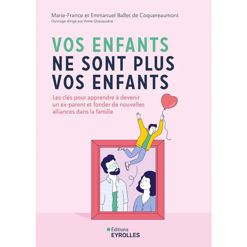 Your Children Are No Longer Your Children The Keys To Learning To Become An Exparent And Founding New Alliances In The Family