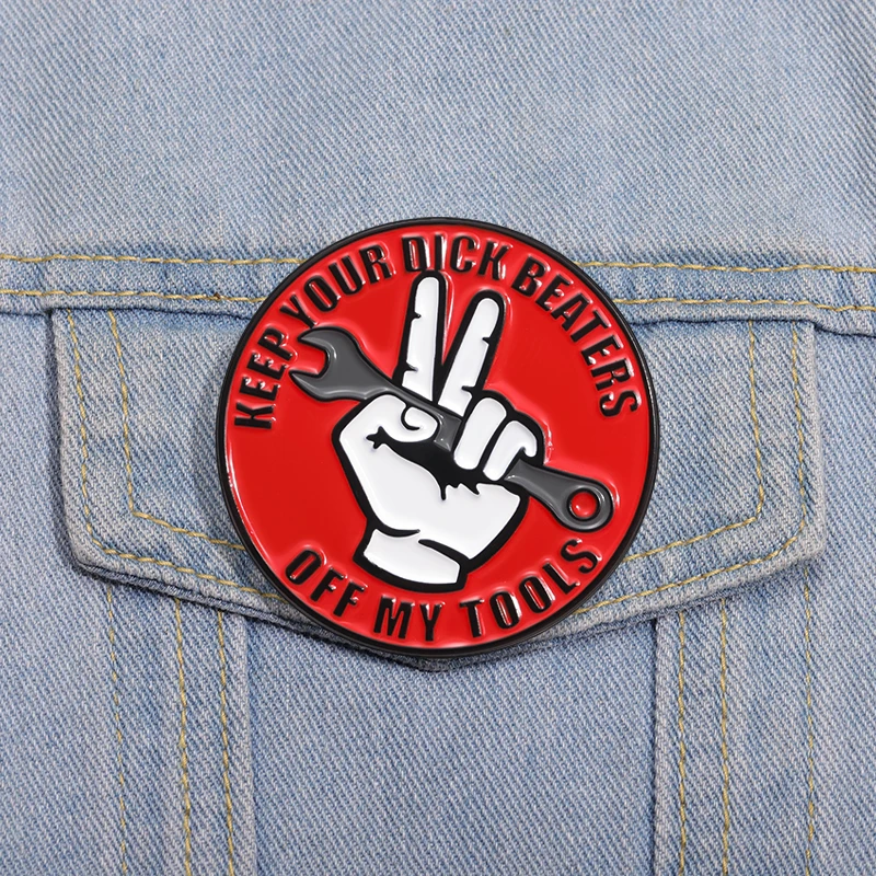 Keep Your Dick Beaters Off My Tools Phrase Round Enamel Pins Creative Metal Brooches Victory Gesture with Wrench Lapel Badge