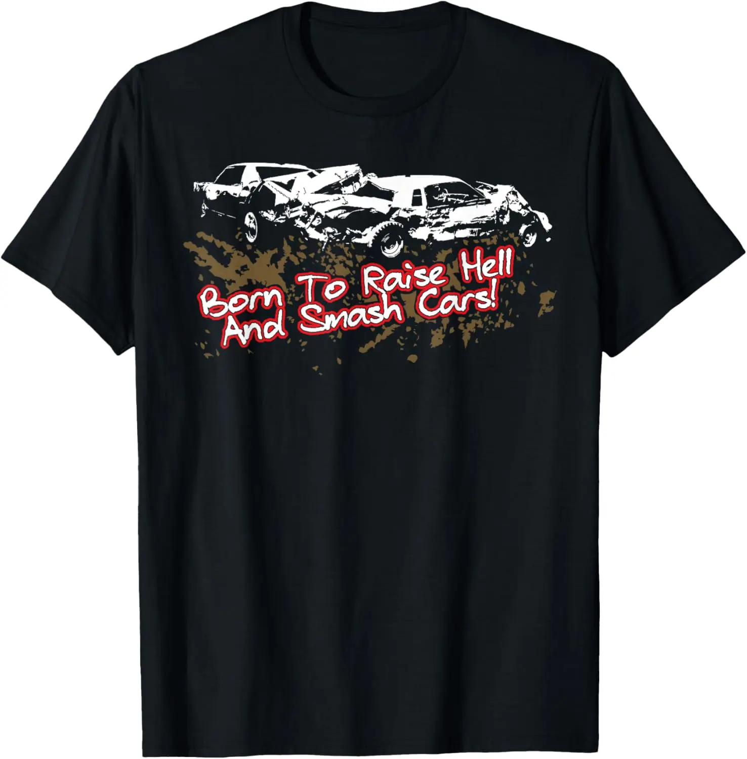 Born to Raise Hell And Smash Cars! - Demolition Derby T-Shirt