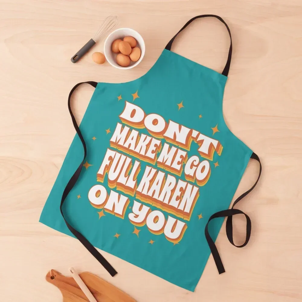 

Don't Make Me Go Full Karen On You - Funny Karen Saying Apron waterproof for women Kitchen Household Items Apron