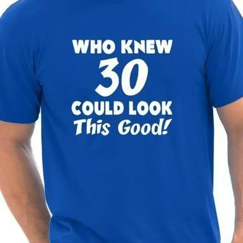Who Knew 30 Could Look This Good 30th Mens Birthday Present T-Shirt Size S-XXL