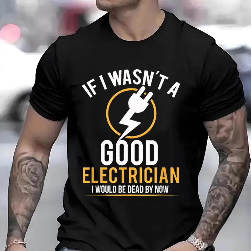 

If I Wasn't a Good Electrician I'm Dead Casual Letter Pattern Men Woman T-Shirt Summer Round Neck Simple Couple's Oversize Tops