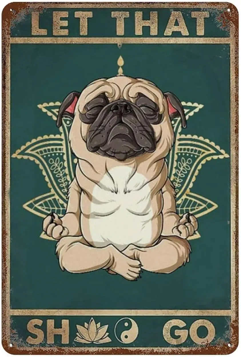 Metal Sign Let That Shit Go Signs, Pug Dog Signs, Funny Dog Signs, Pug Dog Yoga Metal Tin Sign Aluminum Sign For Home Coffee Wal