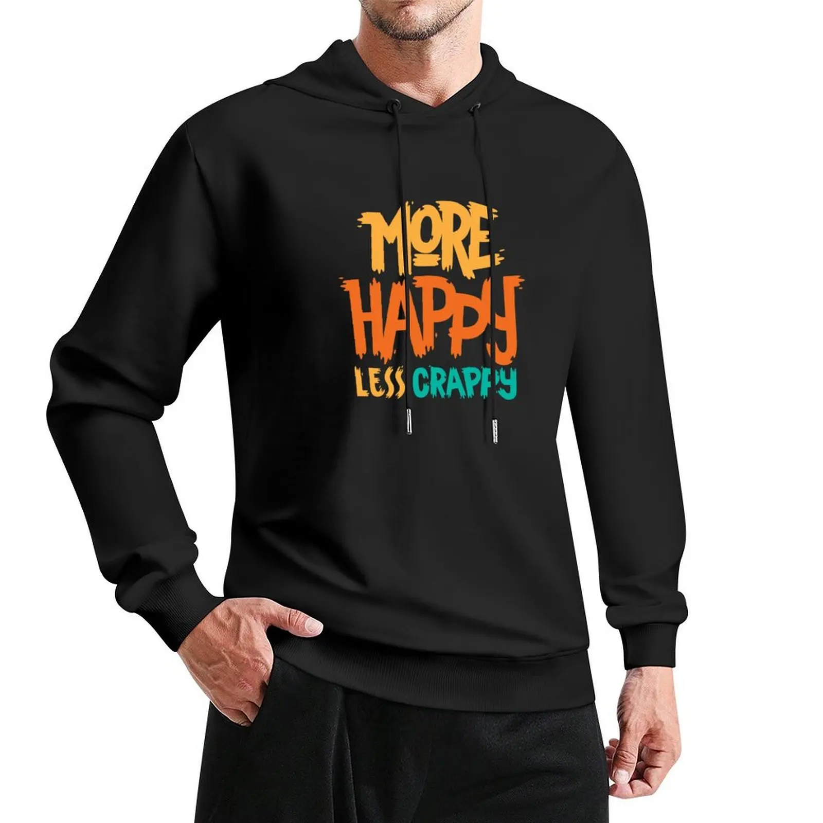 

More Happy, Less Crappy! Pullover Hoodie anime clothing hoodies for men